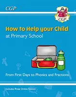 Come aiutare il vostro bambino alla scuola primaria: Dai primi giorni alla fonetica e alle frazioni - How to Help your Child at Primary School: From First Days to Phonics and Fractions
