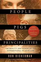 Persone, maiali e principati: La realtà e il potere del soprannaturale nella vostra vita - People, Pigs, and Principalities: The Reality and Power of the Supernatural in Your Life