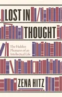 Persi nei pensieri: I piaceri nascosti di una vita intellettuale - Lost in Thought: The Hidden Pleasures of an Intellectual Life