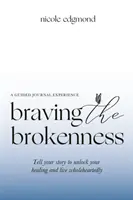 Braving the Brokenness - Esperienza di diario guidata: Raccontare la propria storia per sbloccare la guarigione e vivere con tutto il cuore - Braving the Brokenness-Guided Journal Experience: Tell your story to unlock your healing and live wholeheartedly