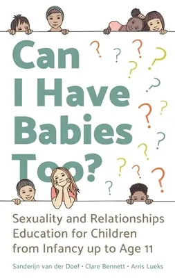 Posso avere anch'io dei bambini? Educazione alla sessualità e alle relazioni per bambini dall'infanzia agli 11 anni - Can I Have Babies Too?: Sexuality and Relationships Education for Children from Infancy Up to Age 11