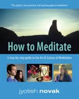 Come meditare - Guida passo passo all'arte e alla scienza della meditazione (Novak Jyotish (Jyotish Novak)) - How to Meditate - A Step-by-Step Guide to the Art & Science of Meditation (Novak Jyotish (Jyotish Novak))