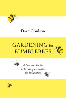 Il giardinaggio per i bombi - Guida pratica alla creazione di un paradiso per gli impollinatori - Gardening for Bumblebees - A Practical Guide to Creating a Paradise for Pollinators