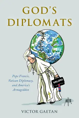 I diplomatici di Dio: Papa Francesco, la diplomazia vaticana e l'Armageddon dell'America - God's Diplomats: Pope Francis, Vatican Diplomacy, and America's Armageddon