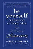 Sii te stesso, tutti gli altri sono già presi: Trasforma la tua vita con il potere dell'autenticità - Be Yourself, Everyone Else Is Already Taken: Transform Your Life with the Power of Authenticity