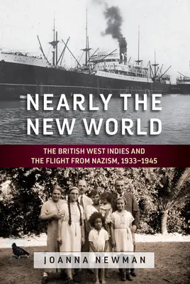 Quasi il nuovo mondo: Le Indie occidentali britanniche e la fuga dal nazismo, 1933-1945 - Nearly the New World: The British West Indies and the Flight from Nazism, 1933-1945