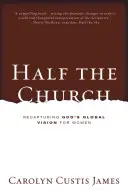 Metà della Chiesa: Riconquistare la visione globale di Dio per le donne - Half the Church: Recapturing God's Global Vision for Women
