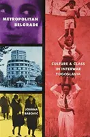 Belgrado metropolitana: Cultura e classe nella Jugoslavia tra le due guerre - Metropolitan Belgrade: Culture and Class in Interwar Yugoslavia