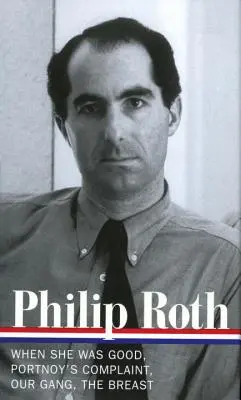 Philip Roth: Romanzi 1967-1972 (Loa #158): Quando era buona / La denuncia di Portnoy / La nostra banda / Il seno - Philip Roth: Novels 1967-1972 (Loa #158): When She Was Good / Portnoy's Complaint / Our Gang / The Breast