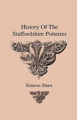 Storia delle fabbriche di ceramica dello Staffordshire e dell'ascesa e del processo di produzione di ceramica e porcellana, con preferenza per gli esemplari autentici. - History Of The Staffordshire Potteries And The Rise And Process Of The Manufacture Of Pottery And Porcelain - With Preferences To Genuine Specimens An