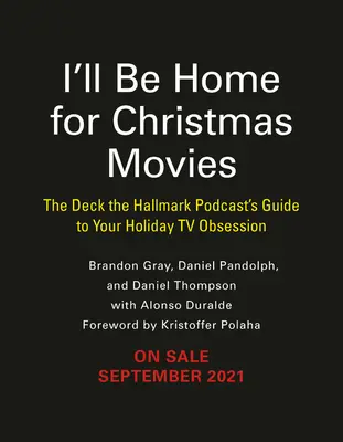 Sarò a casa per i film di Natale: la guida del Podcast Deck the Hallmark alla vostra ossessione televisiva per le feste - I'll Be Home for Christmas Movies: The Deck the Hallmark Podcast's Guide to Your Holiday TV Obsession
