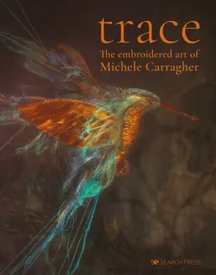 Trace - L'arte ricamata di Michele Carragher - Trace - The Embroidered Art of Michele Carragher