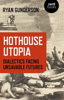 Utopia in serra: Dialettica di fronte a futuri non salvabili - Hothouse Utopia: Dialectics Facing Unsavable Futures
