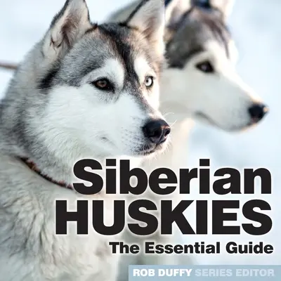 Siberian Husky: La guida essenziale - Siberian Huskies: The Essential Guide