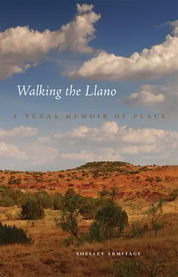 Camminare sul Llano: Una memoria texana del luogo - Walking the Llano: A Texas Memoir of Place