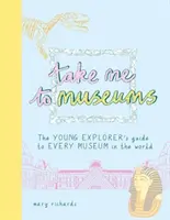 Portami ai musei - Guida per giovani esploratori a tutti i musei del mondo - Take Me To Museums - The Young Explorer's Guide to Every Museum in the World