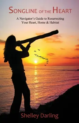 La linea del cuore: Guida del navigatore per la rinascita del cuore, della casa e dell'habitat - Songline of the Heart: A Navigator's Guide to Resurrecting Your Heart, Home & Habitat