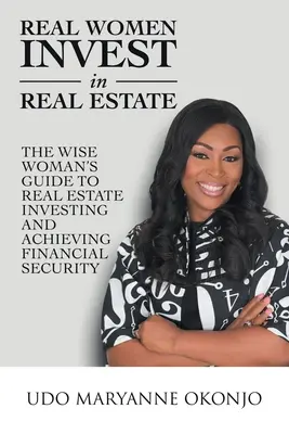 Donne vere investono nel settore immobiliare: La guida della donna saggia agli investimenti immobiliari e al raggiungimento della sicurezza finanziaria - Real Women Invest in Real Estate: The Wise Woman's Guide to Real Estate Investing and Achieving Financial Security