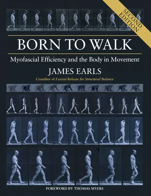 Nati per camminare, seconda edizione: Efficienza miofasciale e corpo in movimento - Born to Walk, Second Edition: Myofascial Efficiency and the Body in Movement
