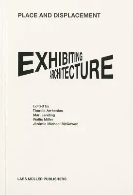 Luogo e spostamento Architettura in mostra - Place and Displacement Exhibiting Architecture