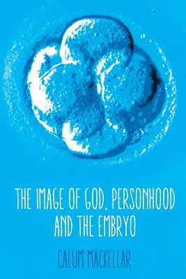 L'immagine di Dio, la personalità e l'embrione - The Image of God, Personhood and the Embryo
