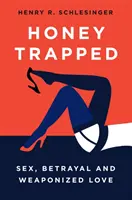 Miele in trappola: Sesso, tradimento e amore armato - Honey Trapped: Sex, Betrayal and Weaponized Love