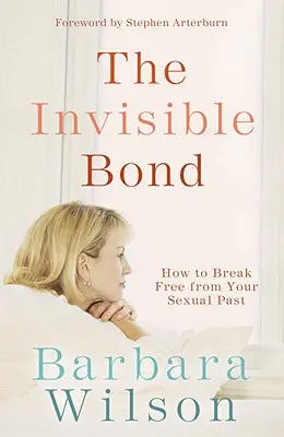 Il legame invisibile: come liberarsi dal proprio passato sessuale - The Invisible Bond: How to Break Free from Your Sexual Past