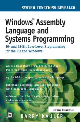Linguaggio assembly e programmazione di sistemi per Windows: programmazione a basso livello a 16 e 32 bit per PC e Windows - Windows Assembly Language and Systems Programming: 16- And 32-Bit Low-Level Programming for the PC and Windows