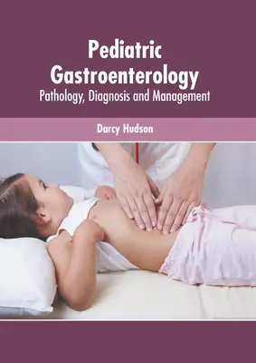 Gastroenterologia pediatrica: Patologia, diagnosi e gestione - Pediatric Gastroenterology: Pathology, Diagnosis and Management