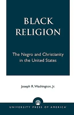 La religione nera: Il negro e il cristianesimo negli Stati Uniti - Black Religion: The Negro and Christianity in the United States