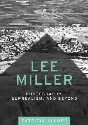 Lee Miller: Fotografia, surrealismo e oltre - Lee Miller: Photography, Surrealism, and Beyond