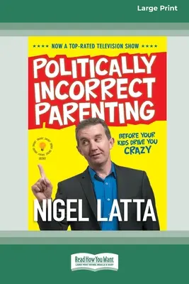 Genitori politicamente scorretti: Prima che i vostri figli vi facciano impazzire, leggete questo! [Edizione standard a grande tiratura 16 pagine] - Politically Incorrect Parenting: Before Your Kids Drive You Crazy, Read This! [Standard Large Print 16 Pt Edition]