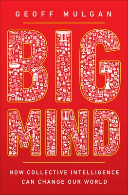 Big Mind: come l'intelligenza collettiva può cambiare il nostro mondo - Big Mind: How Collective Intelligence Can Change Our World