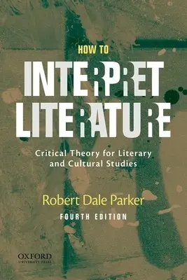 Come interpretare la letteratura: Teoria critica per gli studi letterari e culturali - How to Interpret Literature: Critical Theory for Literary and Cultural Studies