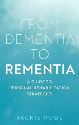 Dalla demenza alla demenza: Guida alle strategie di riabilitazione personale - From Dementia to Rementia: A Guide to Personal Rehabilitation Strategies