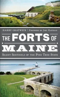I forti del Maine: Sentinelle silenziose dello Stato dell'albero di pino - The Forts of Maine: Silent Sentinels of the Pine Tree State