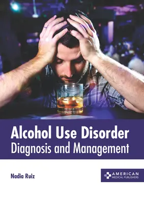 Disturbo da uso di alcol: Diagnosi e gestione - Alcohol Use Disorder: Diagnosis and Management