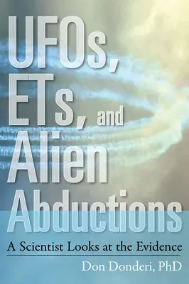 Ufo, ET e rapimenti alieni: Uno scienziato esamina le prove - Ufos, Ets, and Alien Abductions: A Scientist Looks at the Evidence