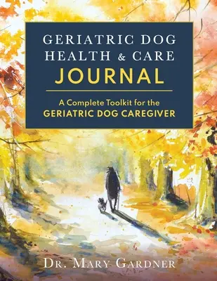 Diario della salute e della cura del cane geriatrico: Un kit completo di strumenti per chi si prende cura di un cane geriatrico - Geriatric Dog Health & Care Journal: A complete toolkit for the geriatric dog caregiver