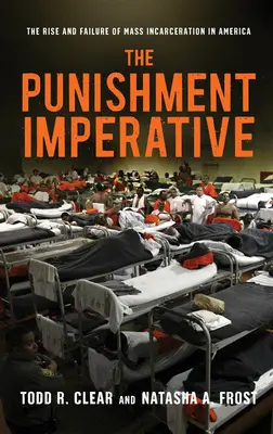 L'imperativo della punizione: L'ascesa e il fallimento dell'incarcerazione di massa in America - The Punishment Imperative: The Rise and Failure of Mass Incarceration in America