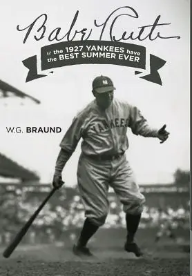 Babe Ruth: e gli Yankees del 1927 vivono la migliore estate di sempre - Babe Ruth: & the 1927 Yankees have the Best Summer Ever