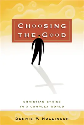 Scegliere il bene: Etica cristiana in un mondo complesso - Choosing the Good: Christian Ethics in a Complex World