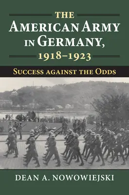 L'esercito americano in Germania, 1918-1923: Un successo contro le previsioni - The American Army in Germany, 1918-1923: Success Against the Odds