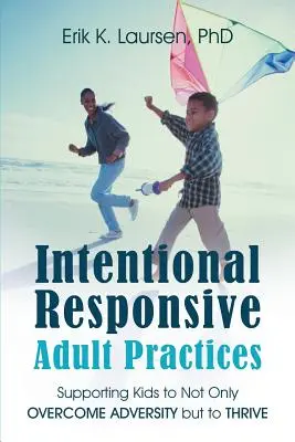 Pratiche intenzionali per adulti reattivi: Sostenere i bambini non solo per superare le avversità ma per prosperare - Intentional Responsive Adult Practices: Supporting Kids to Not Only Overcome Adversity but to Thrive