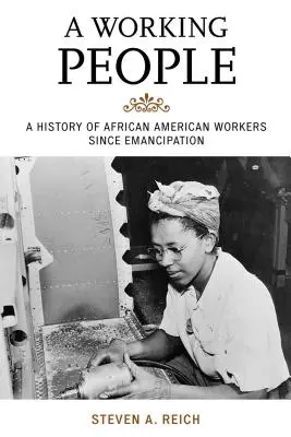 Un popolo che lavora: Storia dei lavoratori afroamericani dall'emancipazione in poi - A Working People: A History of African American Workers Since Emancipation
