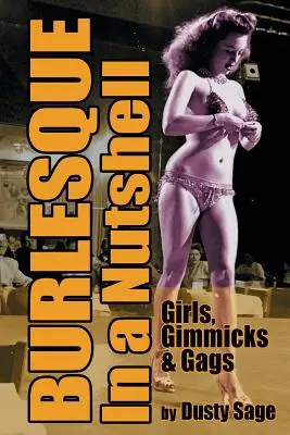 Burlesque in a Nutshell - Ragazze, espedienti e gags - Burlesque in a Nutshell - Girls, Gimmicks & Gags