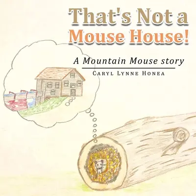 Quella non è una casa per topi! Una storia di topi di montagna - That's Not a Mouse House!: A Mountain Mouse Story