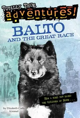 Balto e la grande corsa (Totally True Adventures): Come un cane da slitta salvò i bambini di Nome - Balto and the Great Race (Totally True Adventures): How a Sled Dog Saved the Children of Nome