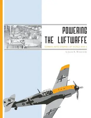 Alimentare la Luftwaffe: I motori aeronautici tedeschi della Seconda guerra mondiale - Powering the Luftwaffe: German Aero Engines of World War II