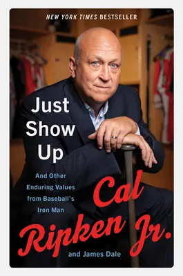 Fatti vedere: E altri valori duraturi dell'uomo di ferro del baseball - Just Show Up: And Other Enduring Values from Baseball's Iron Man
